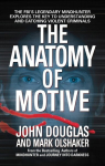 The Anatomy of Motive: The Fbis Legendary Mindhunter Explores the Key to Understanding and Catching Violent Criminals, The Anatomy of Motive: The Fbis Legendary Mindhunter Explores the Key to Understanding and Catching Violent Criminals