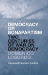 Democracy or Bonapartism: Two Centuries of War on Democracy, Democracy or Bonapartism: Two Centuries of War on Democracy