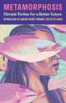 Metamorphosis: Climate Fiction for a Better Future, Metamorphosis: Climate Fiction for a Better Future