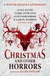 Christmas and Other Horrors: An Anthology of Solstice Horror, Christmas and Other Horrors: An Anthology of Solstice Horror