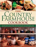 Country Farmhouse Cookbook: 400 Recipes Handed Down the Generations, Using Seasonal Produce from the Kitchen Garden and Rural Surroundings, Illustrated with 1400 Photographs