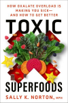 Toxic Superfoods: The Hidden Toxin in 'Superfoods' That's Making You Sick--and How to Feel Better