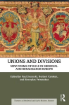 Unions and Divisions: New Forms of Rule in Medieval and Renaissance Europe