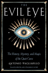 Evil Eye: The History, Mystery, and Magic of the Quiet Curse