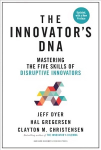 Innovator's DNA, Updated, with a New Preface: Mastering the Five Skills of Disruptive Innovators Revised edition