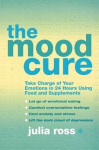 Mood Cure: Take Charge of Your Emotions in 24 Hours Using Food and Supplements