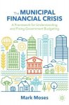 Municipal Financial Crisis: A Framework for Understanding and Fixing Government Budgeting 1st ed. 2022
