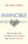 Invincible: How we can train our hearts to beat stress and achieve success