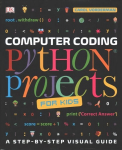 Computer Coding Python Projects for Kids: A Step-by-Step Visual Guide