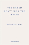 Naked Don't Fear the Water: A Journey Through the Refugee Underground