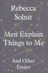 Men Explain Things to Me: And Other Essays