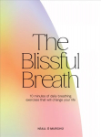 Blissful Breath: 10 Minutes of Daily Breathing Exercises That Will Change Your Life