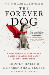 Forever Dog: A New Science Blueprint for Raising Healthy and Happy Canine Companions