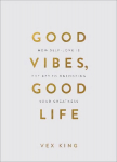 Good Vibes, Good Life (Gift Edition): How Self-Love Is the Key to Unlocking Your Greatness