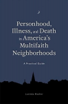 Personhood, Illness, and Death in America's Multifaith Neighborhoods: A Practical Guide