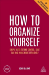 How to Organize Yourself: Simple Ways to Take Control, Save Time and Work More Efficiently 7th Revised edition