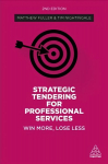 Strategic Tendering for Professional Services: Win More, Lose Less 2nd Revised edition