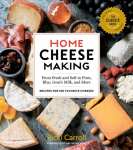 Home Cheese Making, 4th Edition: From Fresh and Soft to Firm, Blue, Goat's Milk and More; Recipes for 100 Favorite Cheeses: From Fresh and Soft to Firm, Blue, Goat's Milk, and More - Recipes for 100 Favorite Cheeses