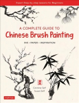 Complete Guide to Chinese Brush Painting: Ink, Paper, Inspiration - Expert Step-by-Step Lessons for Beginners