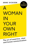 Woman in Your Own Right: The Art of Assertive, Clear and Honest Communication