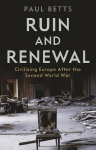 Ruin and Renewal: Civilising Europe After the Second World War Main