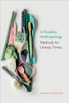 Possible Anthropology: Methods for Uneasy Times