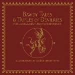 Bawdy Tales And Trifles Of Devilries For Ladies And Gentlemen Of Experience: Journeys to the Land of Heart's Desires