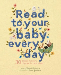 Read to Your Baby Every Day: 30 classic nursery rhymes to read aloud, Volume 1