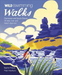 Wild Swimming Walks Dartmoor and South Devon: 28 Lake, River and Beach Days Out in South West England