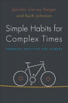 Simple Habits for Complex Times: Powerful Practices for Leaders