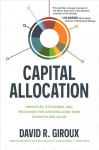Capital Allocation: Principles, Strategies, and Processes for Creating Long-Term Shareholder Value