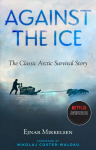 Against The Ice: The Classic Arctic Survival Story Media tie-in