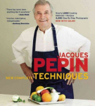 Jacques Pepin New Complete Techniques: Revised Edition of the Classic Work Revised edition