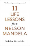 11 Life Lessons from Nelson Mandela: Life Lessons from my Grandfather, Nelson Mandela