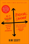 Radical Candor: Be a Kick-Ass Boss Without Losing Your Humanity Revised, Updated ed.