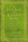 Course in Weight Loss: 21 Spiritual Lessons for Surrendering Your Weight Forever