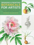Drawing and Painting Botanicals for Artists: How to Create Beautifully Detailed Plant and Flower Illustrations, Volume 4