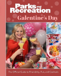 Parks and Recreation: The Official Galentine's Day Guide to Friendship, Fun and Cocktails