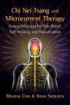 Chi Nei Tsang and Microcurrent Therapy: Energy Massage for Pain Relief, Self-Healing, and Rejuvenation