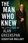 Man Who Knew: The Life & Times of Alan Greenspan