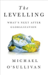 The Levelling: What's Next After Globalization