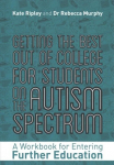 Getting the Best Out of College for Students on the Autism Spectrum: A Workbook for Entering Further Education
