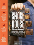 Smokehouse Handbook: Comprehensive Techniques & Specialty Recipes for Smoking Meat, Fish & Vegetables: Comprehensive Techniques & Specialty Recipes for Smoking Meat, Fish & Vegetables