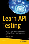 Learn API Testing: Norms, Practices, and Guidelines for Building Effective Test Automation 1st ed.