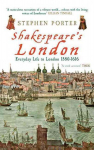 Shakespeare's London: Everyday Life in London 1580-1616