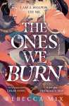 Ones We Burn: the New York Times bestselling dark epic young adult fantasy