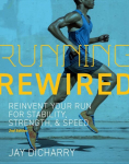 Running Rewired: Reinvent Your Run for Stability, Strength, and Speed, 2nd Edition (Revised) Revised ed.
