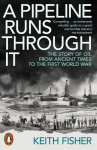 Pipeline Runs Through It: The Story of Oil from Ancient Times to the First World War