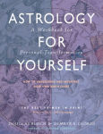 Astrology for Yourself: How to Understand and Interpret Your Own Birth Chart a Workbook for Personal Transformation