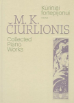 Kūriniai fortepijonui. Visuma. M.K. Čiurlionis Collected Piano Works